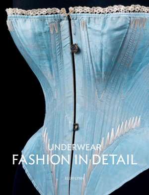 Underwear: Fashion in Detail de Eleri Lynn