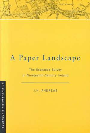 A Paper Landscape: The Ordnance Survey in Ninteenth-Century Ireland [Second Edition] de John Harwood Andrews