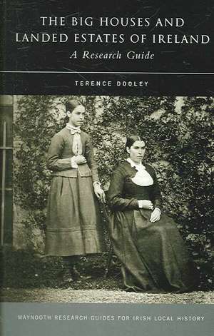 The Big Houses and Landed Estates of Ireland: A Research Guide de Terence A. M. Dooley