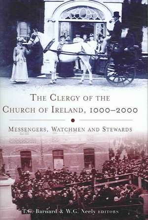 The Clergy of the Church of Ireland, 1000-2000: Messengers, Watchmen and Stewards de T. C. Barnard