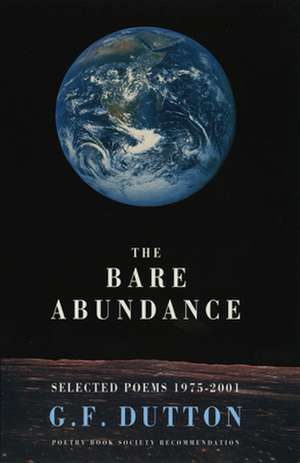 The Bare Abundance: Selected Poems, 1975-2001 de G. F. Dutton