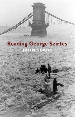 Reading George Szirtes de John Sears