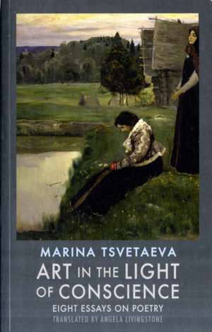 Art in the Light of Conscience: Eight Essays on Poetry de Marina Tsvetaeva