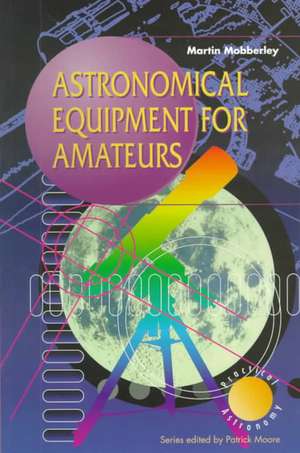 Astronomical Equipment for Amateurs de Martin Mobberley