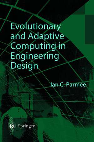 Evolutionary and Adaptive Computing in Engineering Design de Ian C. Parmee