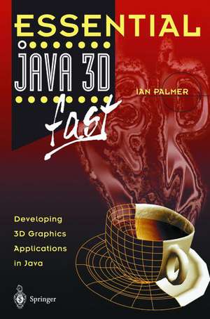 Essential Java 3D fast: Developing 3D Graphics Applications in Java de Ian Palmer