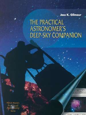 The Practical Astronomer’s Deep-sky Companion de Jess K. Gilmour