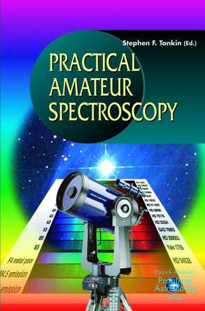 Practical Amateur Spectroscopy de Stephen F. Tonkin