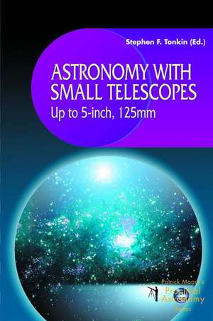 Astronomy with Small Telescopes: Up to 5-inch, 125mm de Stephen Tonkin