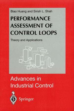 Performance Assessment of Control Loops: Theory and Applications de Biao Huang