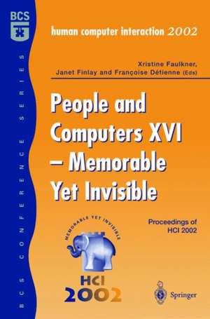 People and Computers XVI - Memorable Yet Invisible: Proceedings of HCI 2002 de Xristine Faulkner