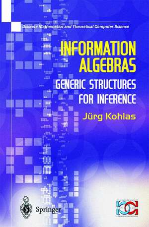 Information Algebras: Generic Structures For Inference de Juerg Kohlas