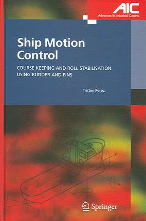 Ship Motion Control: Course Keeping and Roll Stabilisation Using Rudder and Fins de Tristan Perez