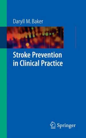 Stroke Prevention in Clinical Practice de Daryll M. Baker