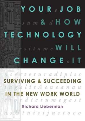 Your Job and How Technology Will Change It: Strengthening the Function and Raising Its Profile de Richard Lieberman