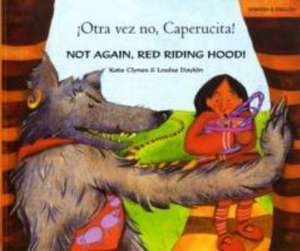 Not Again, Red Riding Hood! (English/Spanish) de KATE CLYNES