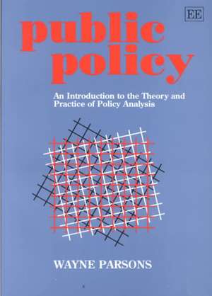 Public Policy – An Introduction to the Theory and Practice of Policy Analysis de Wayne Parsons