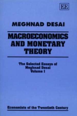 MACROECONOMICS AND MONETARY THEORY – The Selected Essays of Meghnad Desai, Volume I de Meghnad Desai