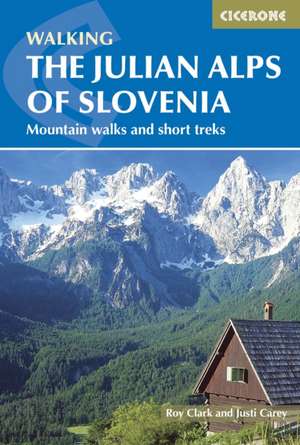 The Julian Alps of Slovenia: 85 Mountain Walks and Treks de Justi Carey