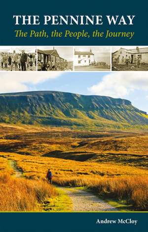 The Pennine Way: The Path, the People, the Journey de Andrew Mccloy