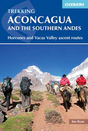 Trekking Aconcagua and the Southern Andes de Jim Ryan