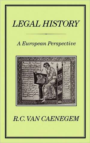 LEGAL HISTORY: A European Perspective de R. C. Caenegem