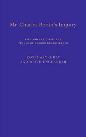 Mr Charles Booth's Inquiry: Life and Labour of the People in London, Reconsidered de Rosemary O'Day