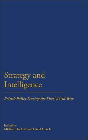 Strategy & Intelligence: British Policy During the First World War de Michael Dockrill