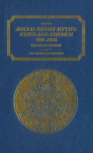 Anglo-Saxon Myths: State and Church, 400-1066 de Nicholas Brooks