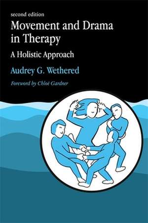 Movement and Drama in Therapy: A Holistic Approach 2nd Edition de Audrey G. Wethered