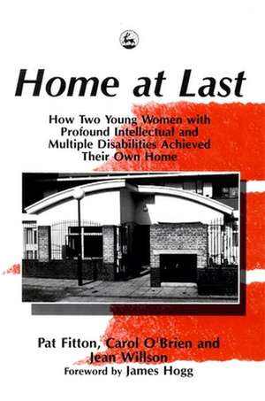 Home at Last: How Two Young Women with Profound Intellectual and Multiple Disabilities Achieved Their Own Home de Pat Fitton