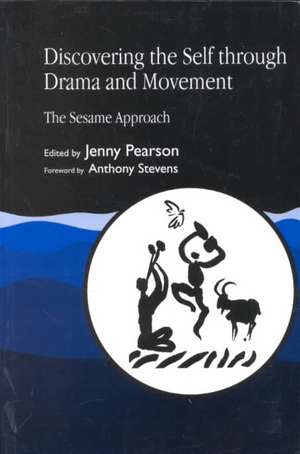 Discovering the Self Through Drama and Movement: The Sesame Approach de Jenny Pearson