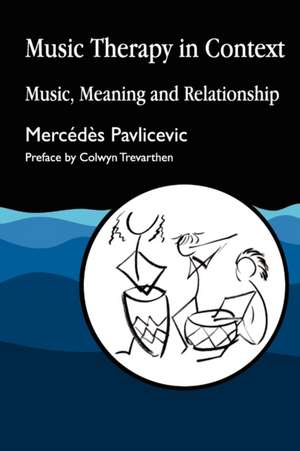 Music Therapy in Context de Mercedes Pavlicevic