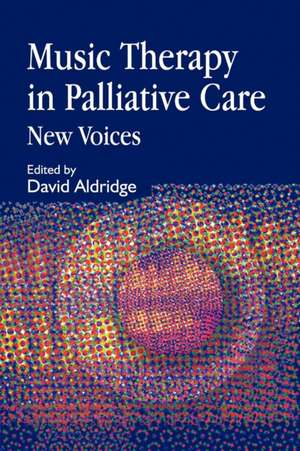 Music Therapy in Palliative Care: New Voices de David Aldridge