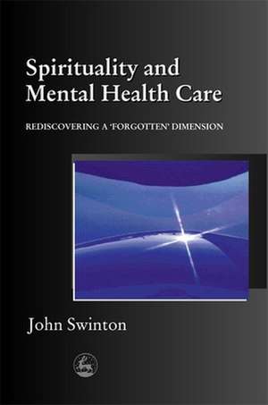 Spirituality and Mental Health Care: Rediscovering a 'Forgotten' Dimension de John Swinton