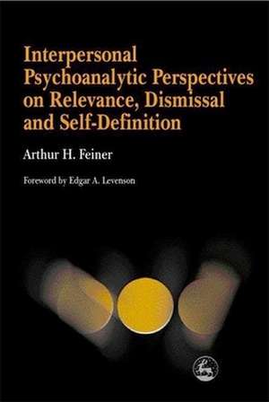 Interpersonal Psychoanalytic Perspectives on Relevance: Dismissal and Self-Definition de Arthur H. Feiner