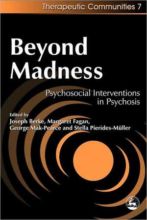 Beyond Madness: Psychosocial Interventions in Psychosis de Joseph H. Berke