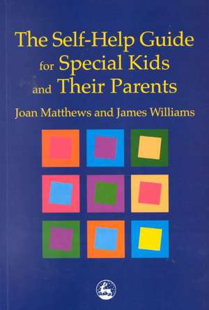 The Self-Help Guide for Special Kids and Their Parents de Joan Matthews