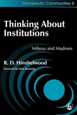 Thinking about Institutions: Milieux and Madness de Robert D. Hinshelwood