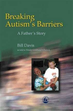 Breaking Autism's Barriers: A Father's Story de Wendy Goldband Schunick