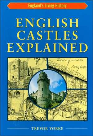 English Castles Explained de Trevor Yorke