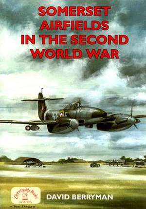 Somerset Airfields in the Second World War de David Berryman