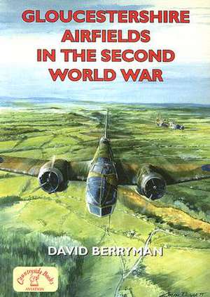 Gloucestershire Airfields in the Second World War de David Berryman