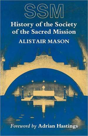 History of the Society of the Sacred Mission de Alistair Mason