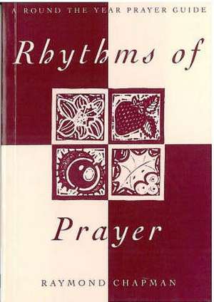 Rhythms of Prayer de Raymond Chapman