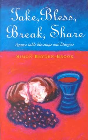 Take, Bless, Break, Share de Simon Bryden-Brook