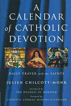 A Calendar of Catholic Devotion de Julien Chilcott-Monk