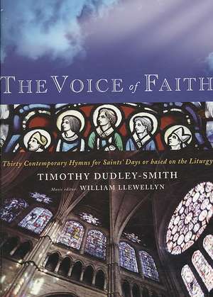 The Voice of Faith: Contemporary Hymns for Saints' Days with Others Based on the Liturgy de Timothy Dudley-Smith