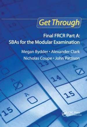 Get Through Final FRCR Part A: SBAs for the Modular Examination de Megan Bydder