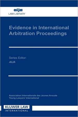 Evidence in International Arbitration Proceedings de Peter Eijsvoogel